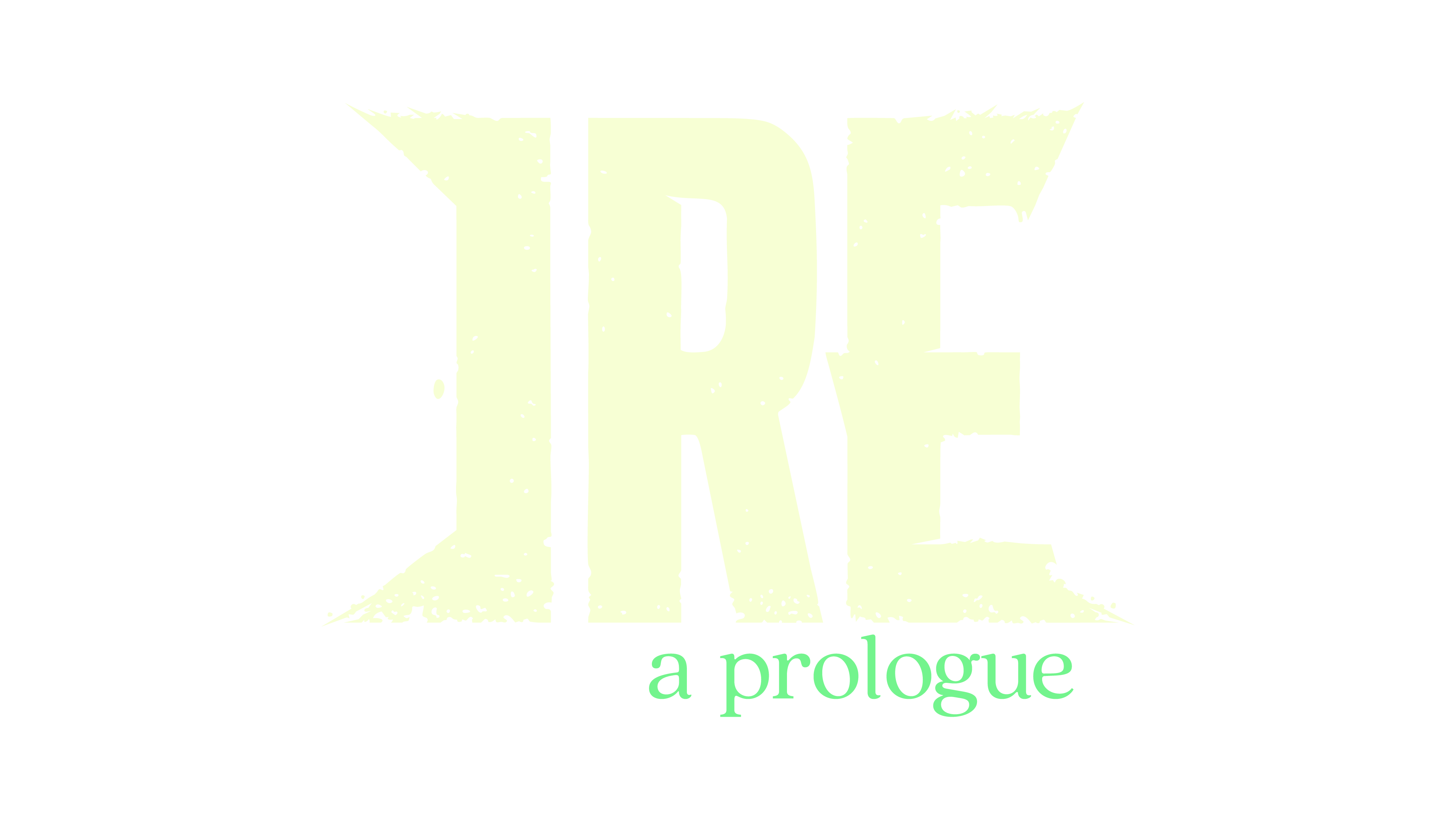 Ire: A Prologue